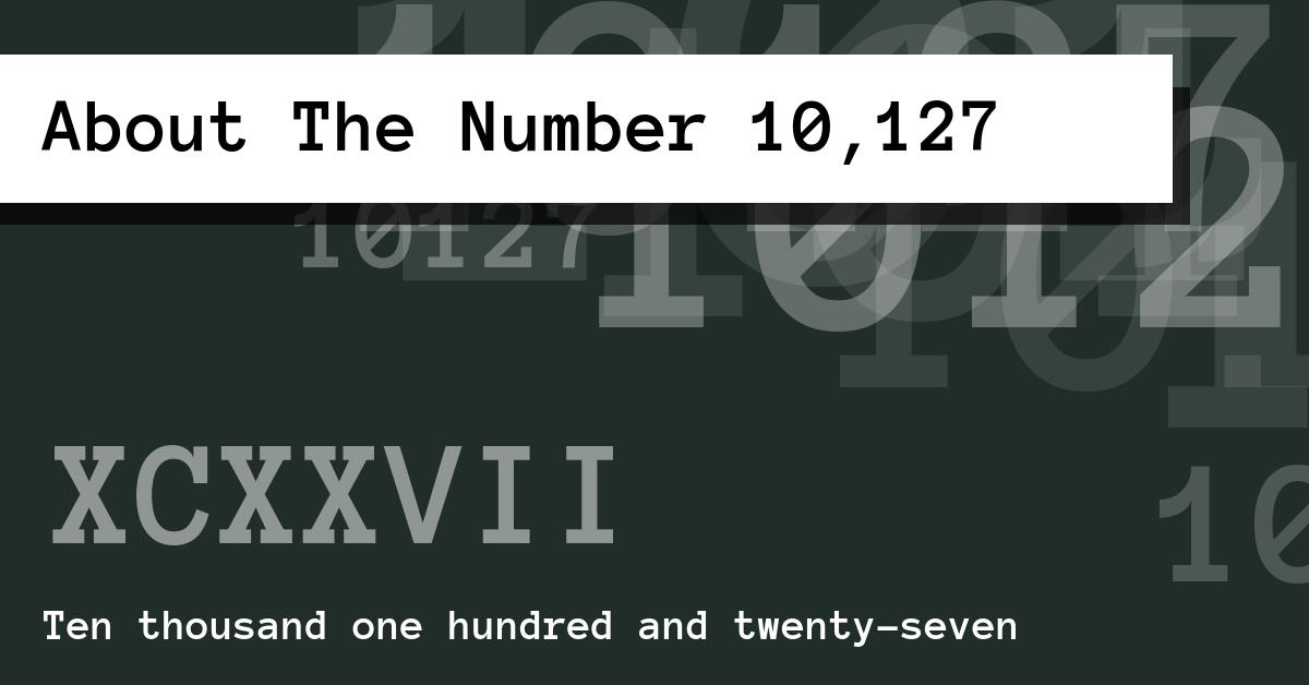 About The Number 10,127