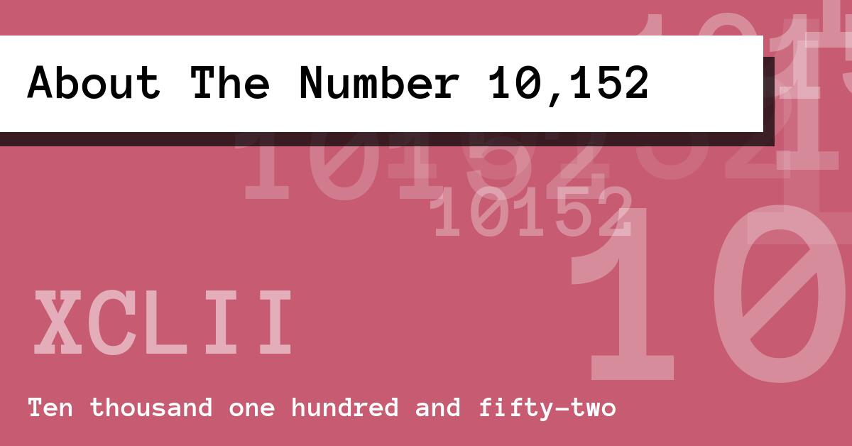 About The Number 10,152