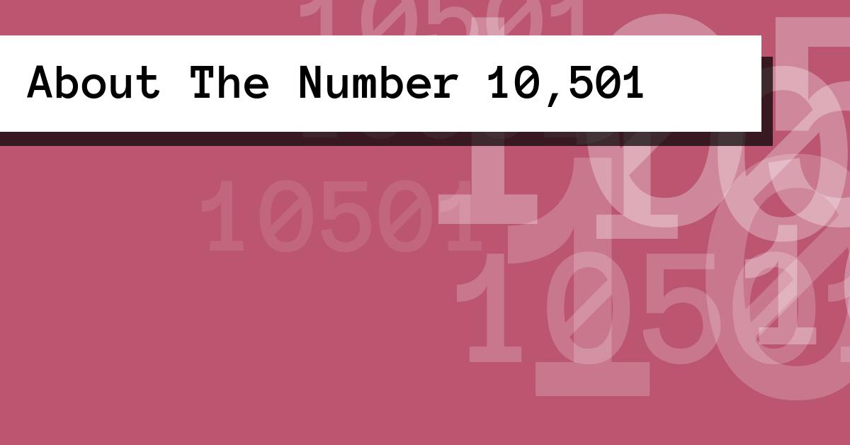 About The Number 10,501