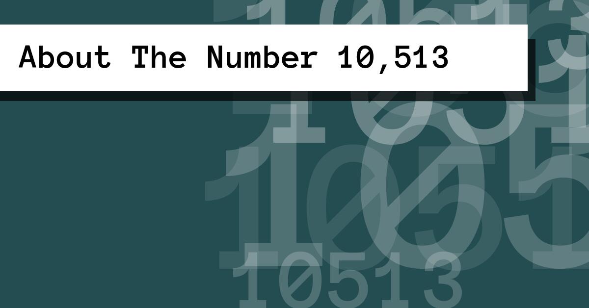 About The Number 10,513