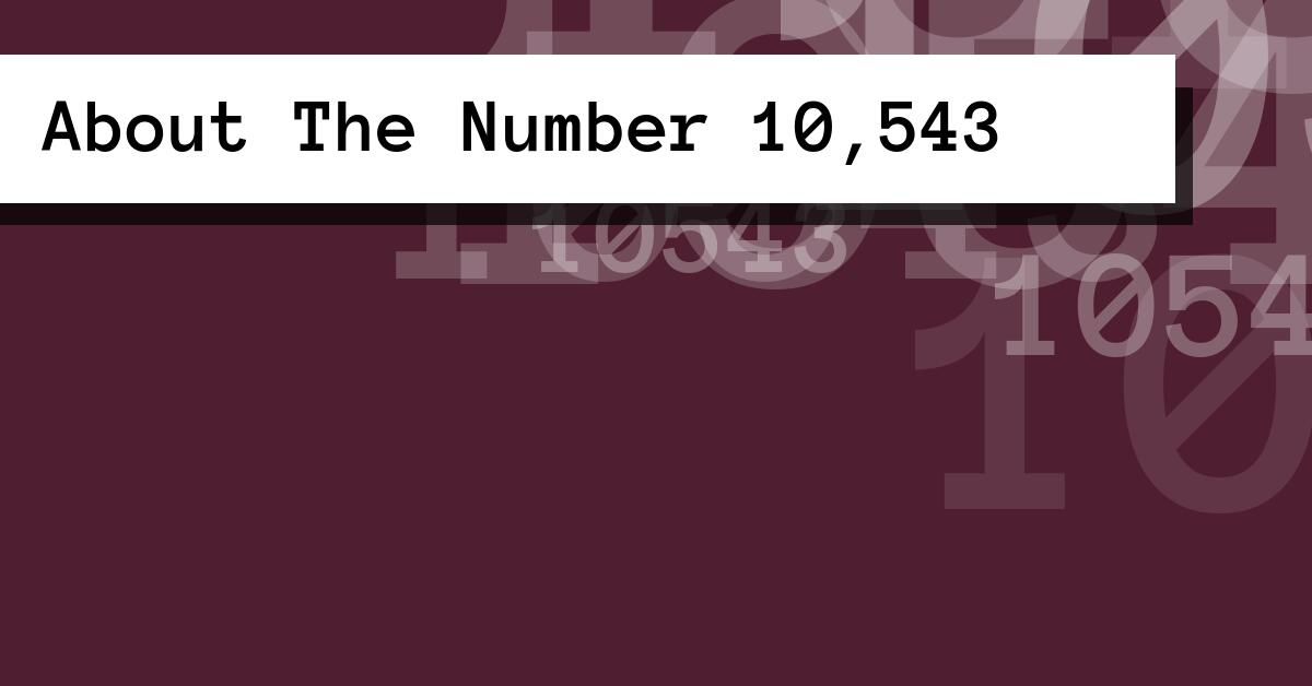 About The Number 10,543