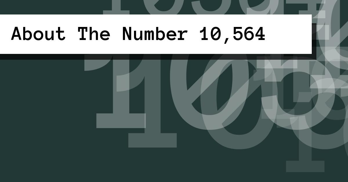 About The Number 10,564