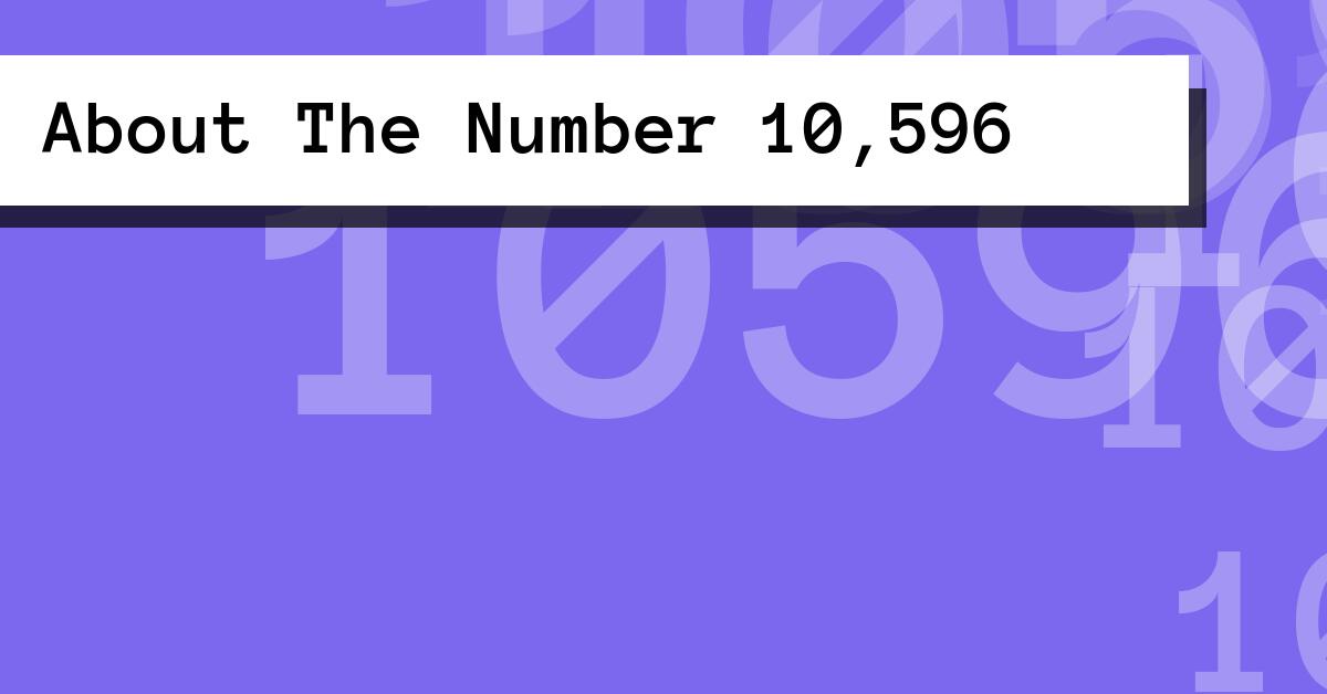About The Number 10,596