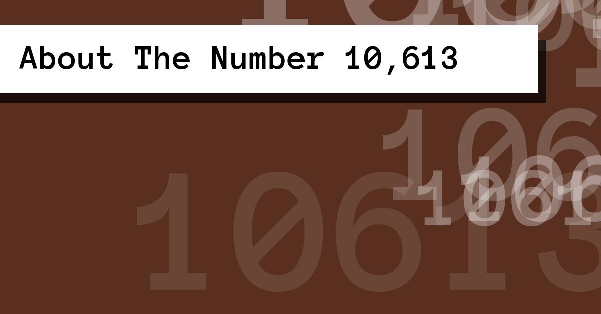 About The Number 10,613