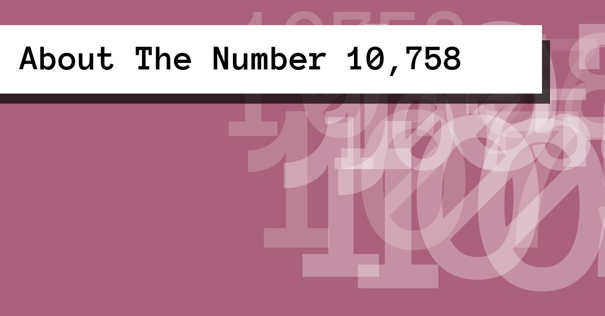 About The Number 10,758