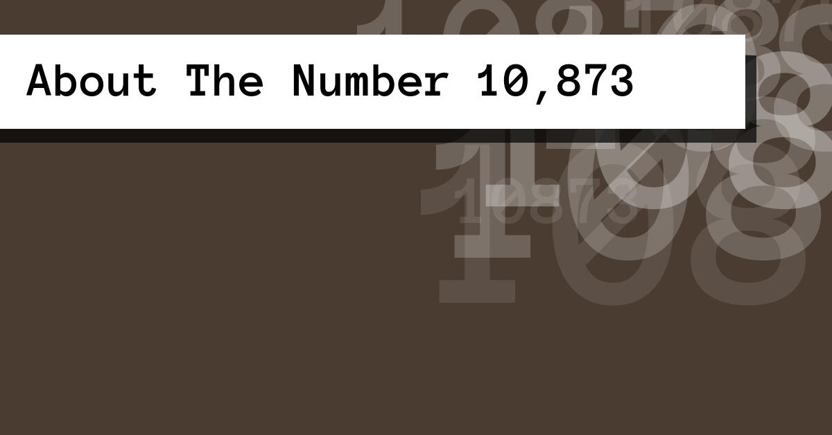 About The Number 10,873