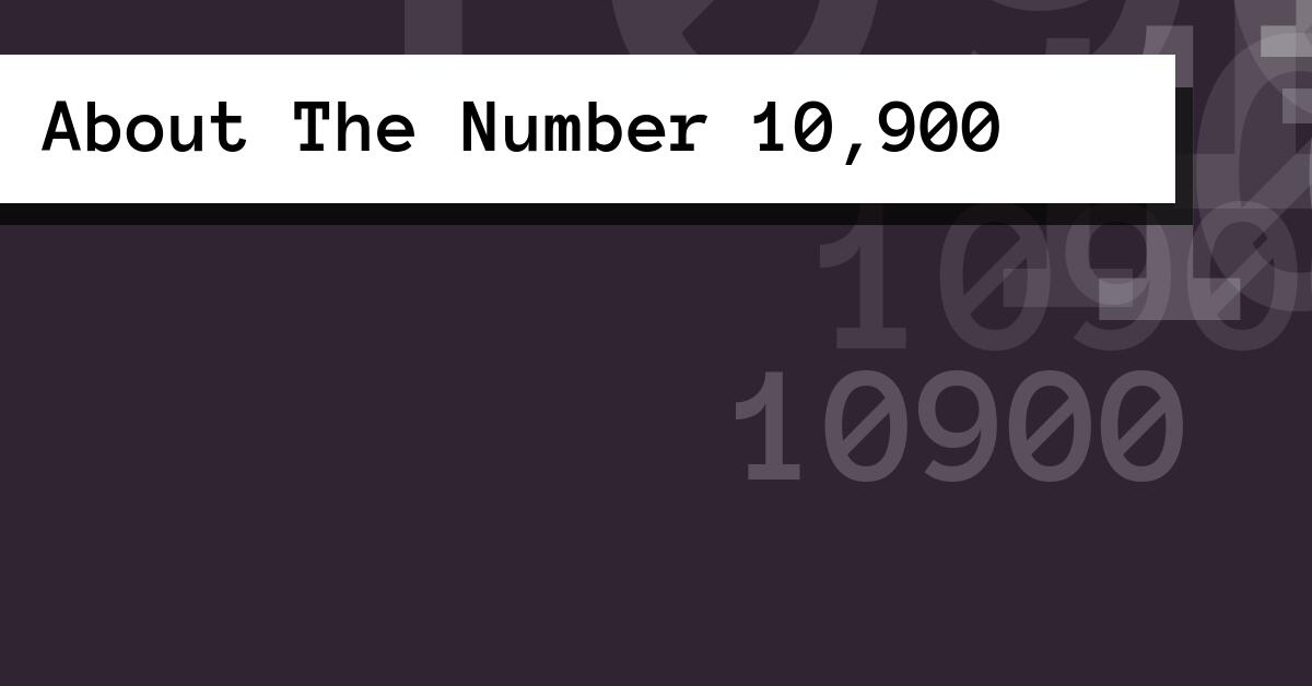 About The Number 10,900