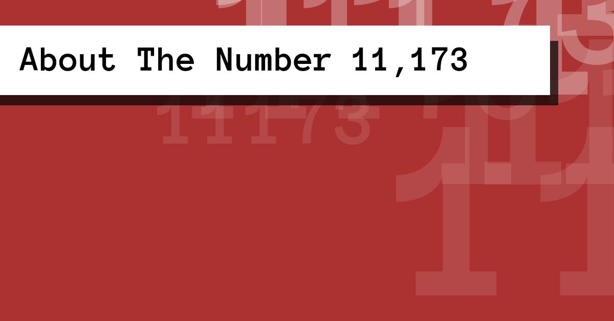 About The Number 11,173