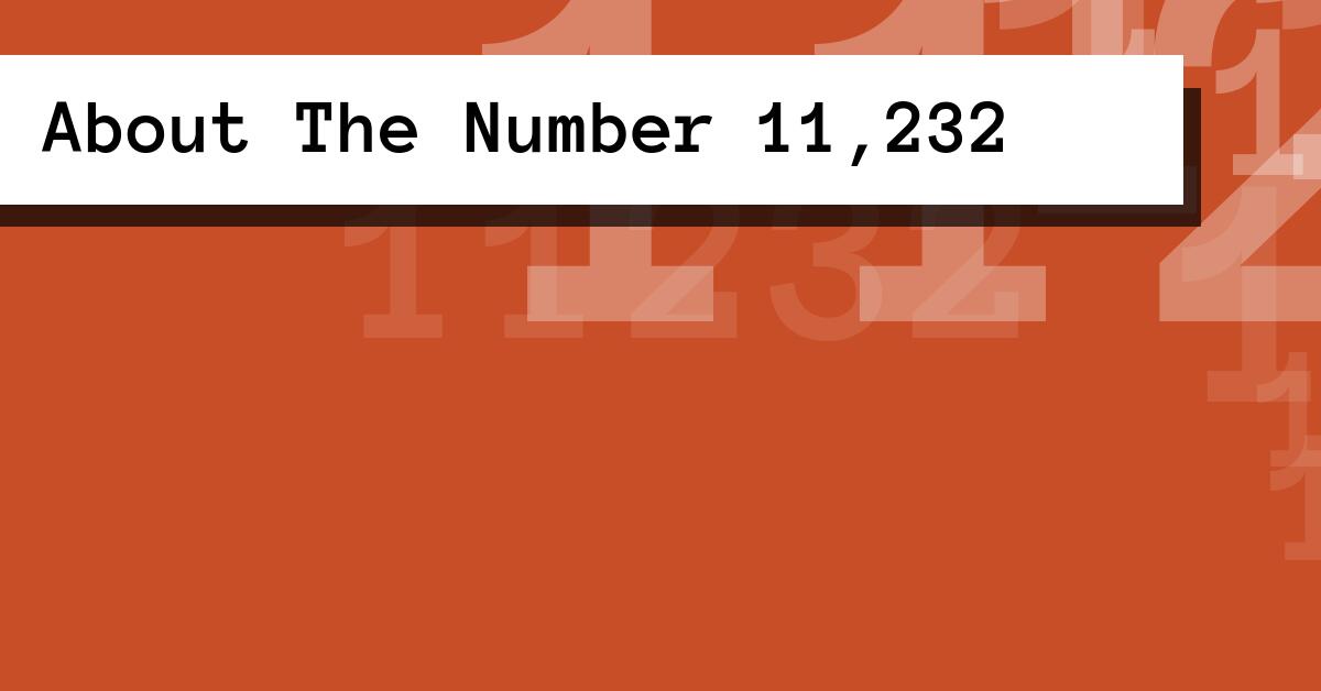 About The Number 11,232