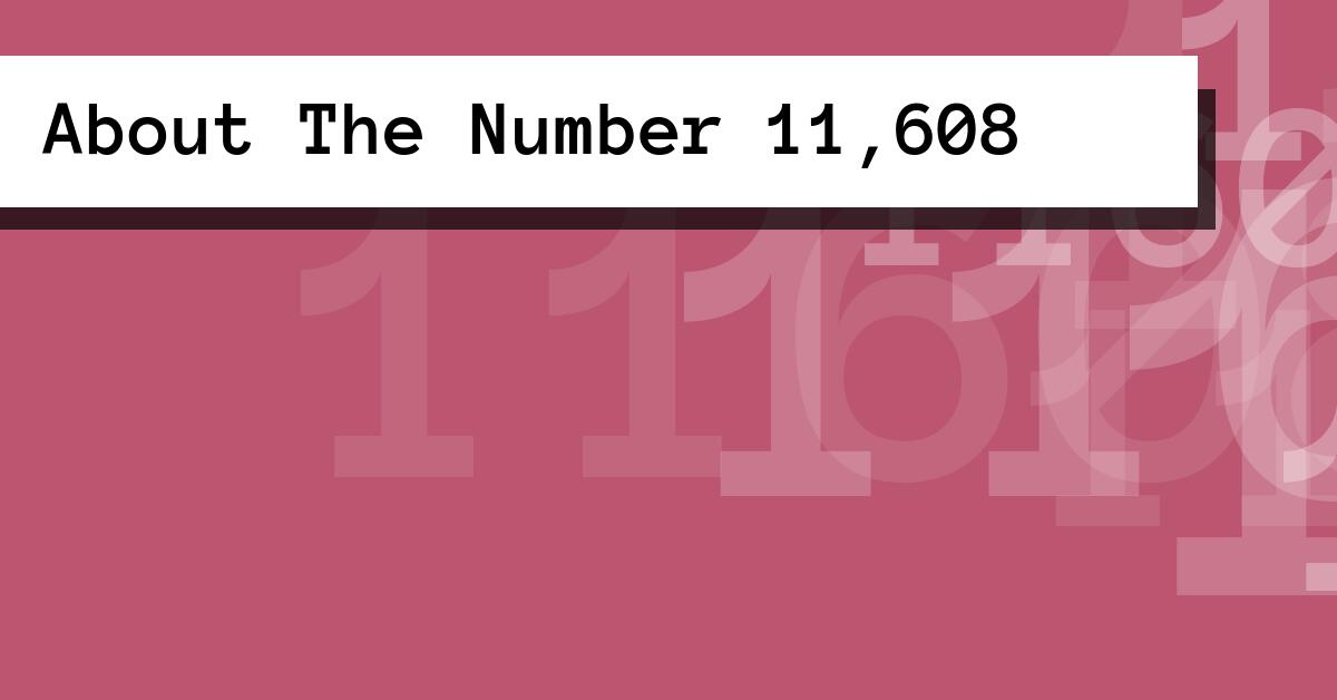 About The Number 11,608