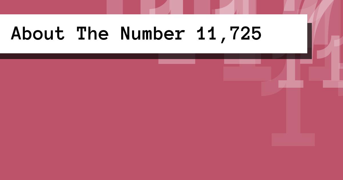 About The Number 11,725