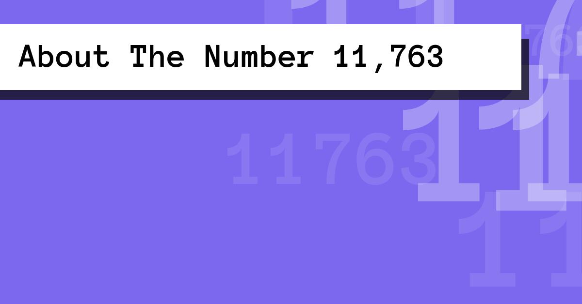 About The Number 11,763