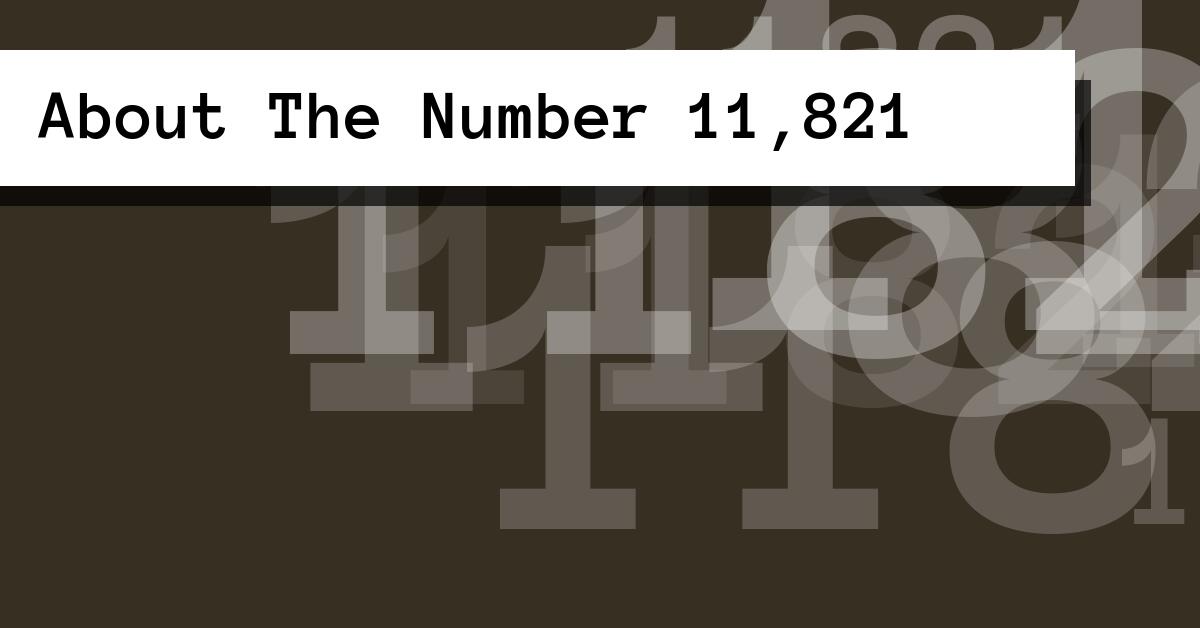 About The Number 11,821