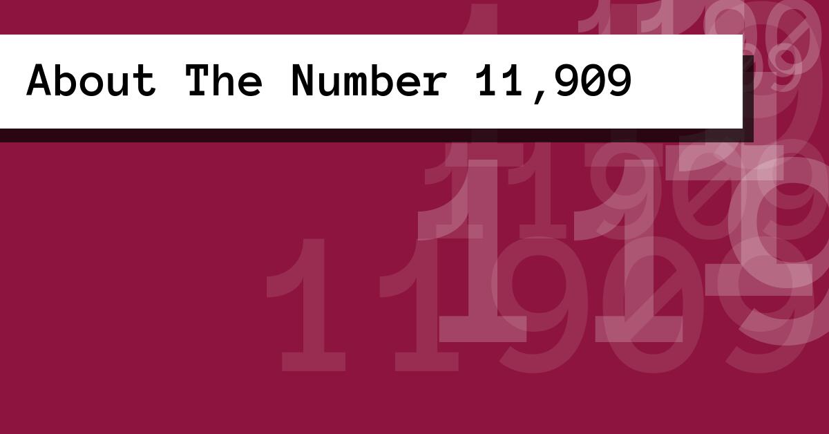 About The Number 11,909
