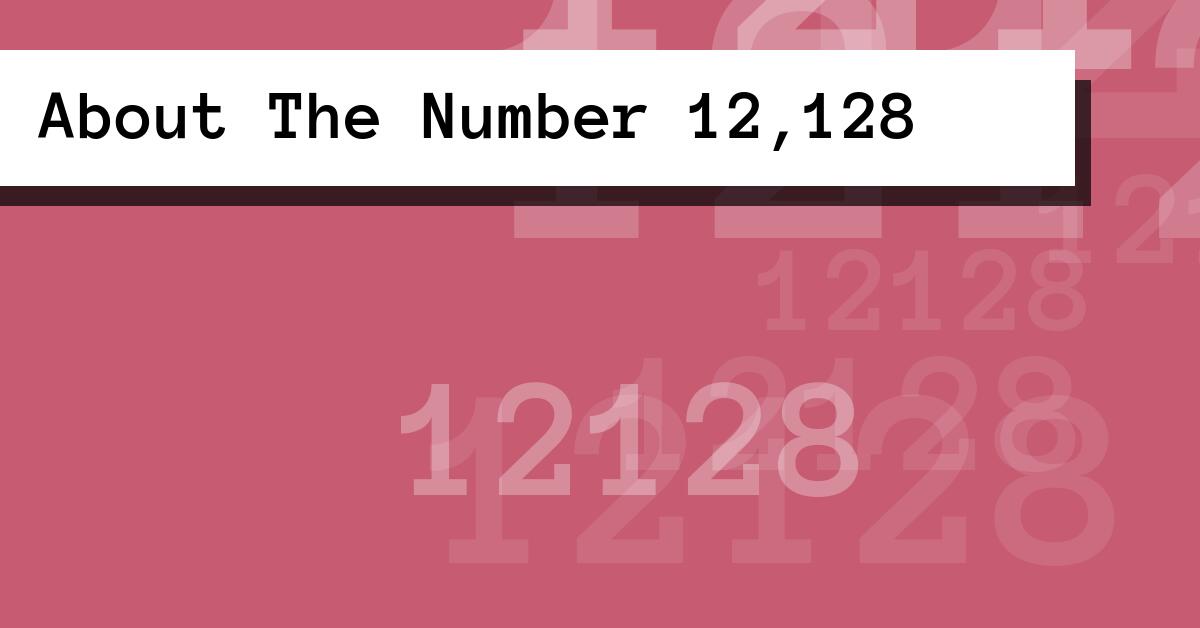 About The Number 12,128