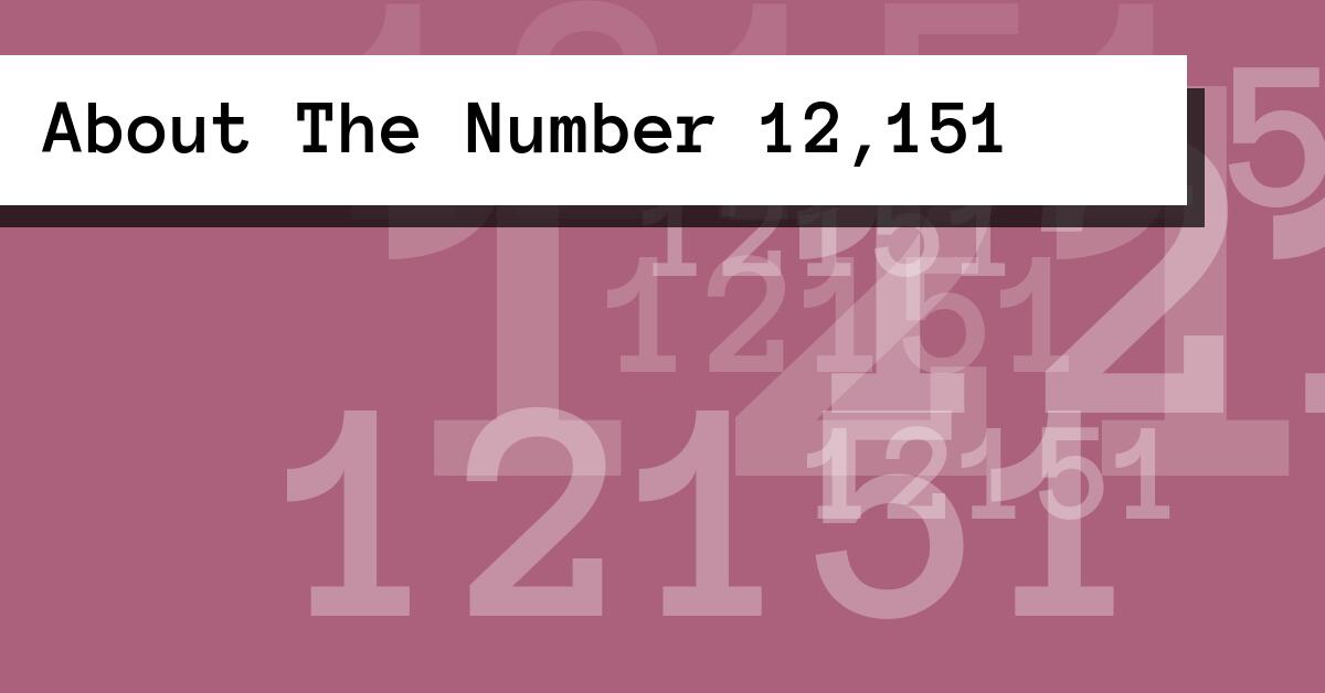 About The Number 12,151