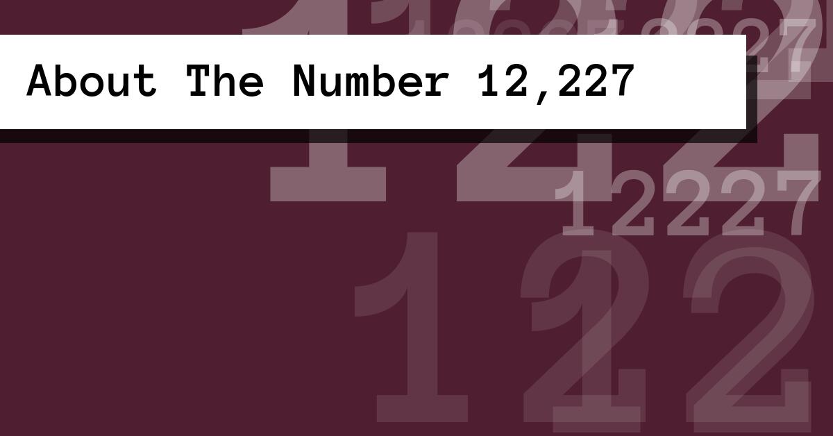 About The Number 12,227