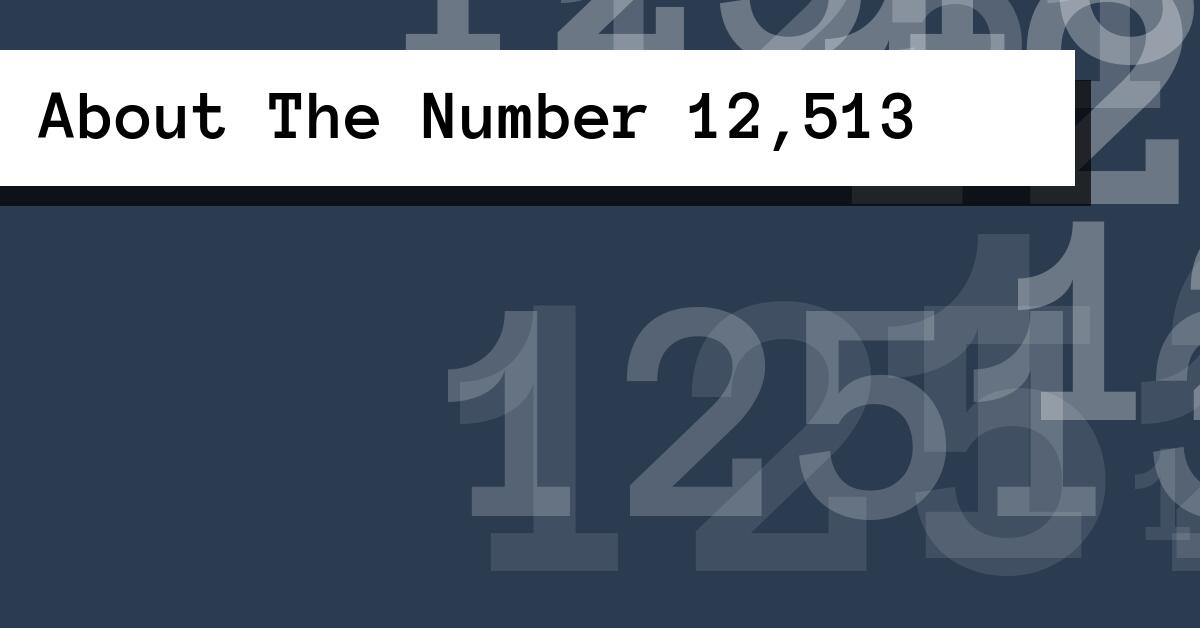 About The Number 12,513