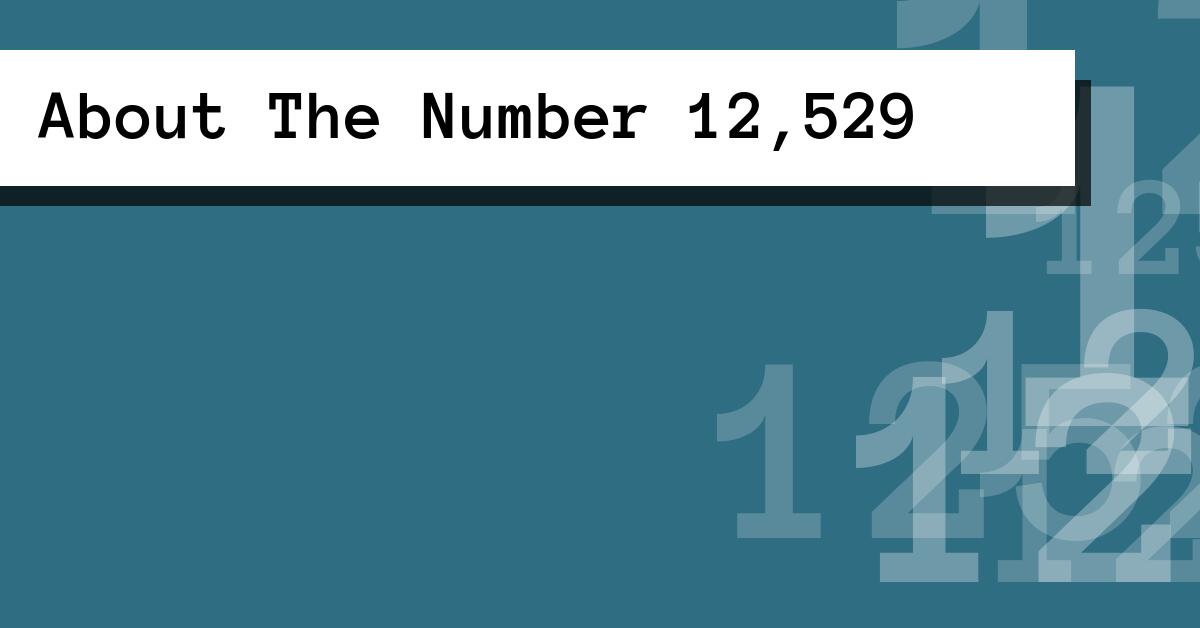 About The Number 12,529