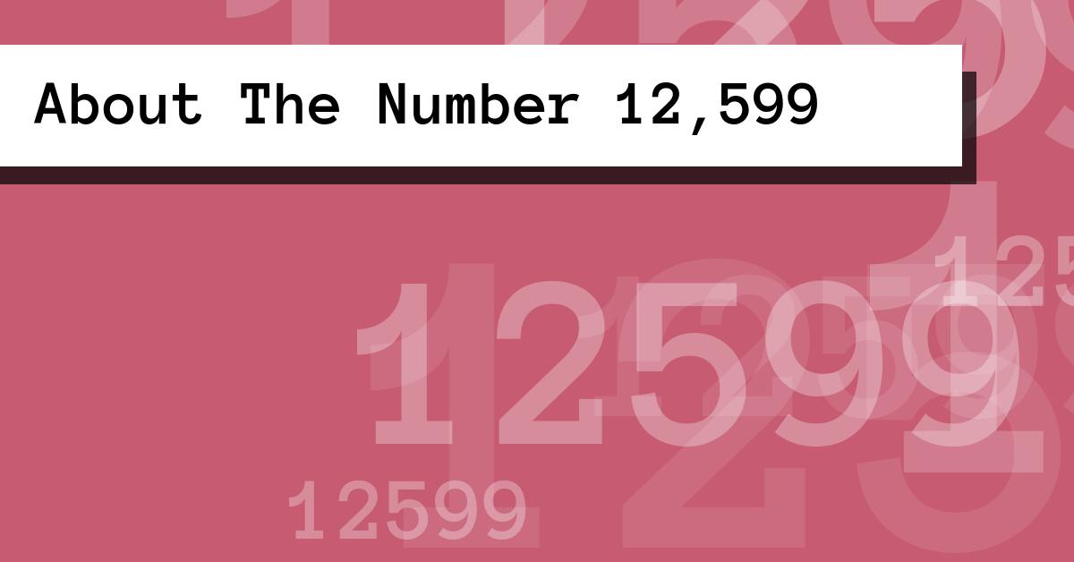 About The Number 12,599