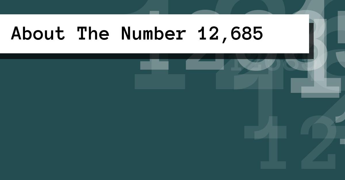 About The Number 12,685