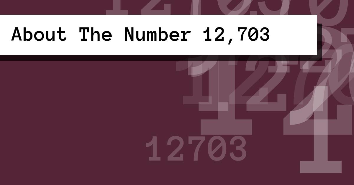 About The Number 12,703