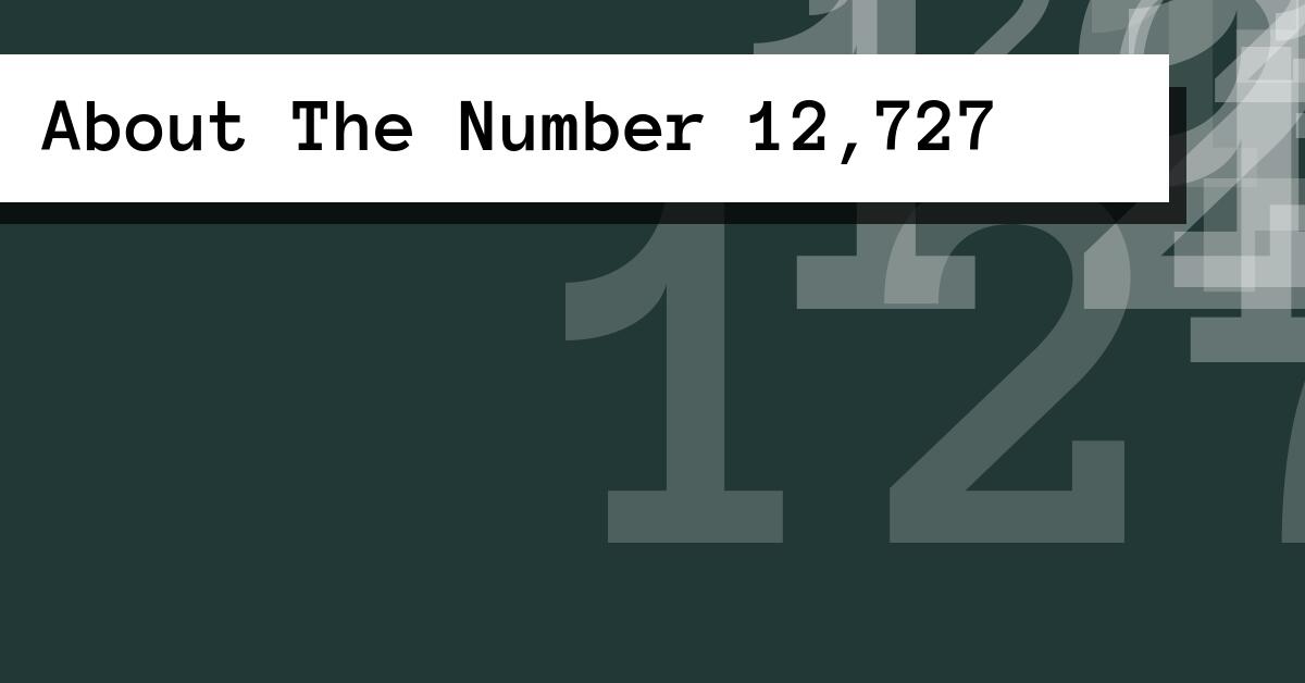 About The Number 12,727