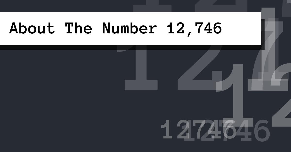 About The Number 12,746