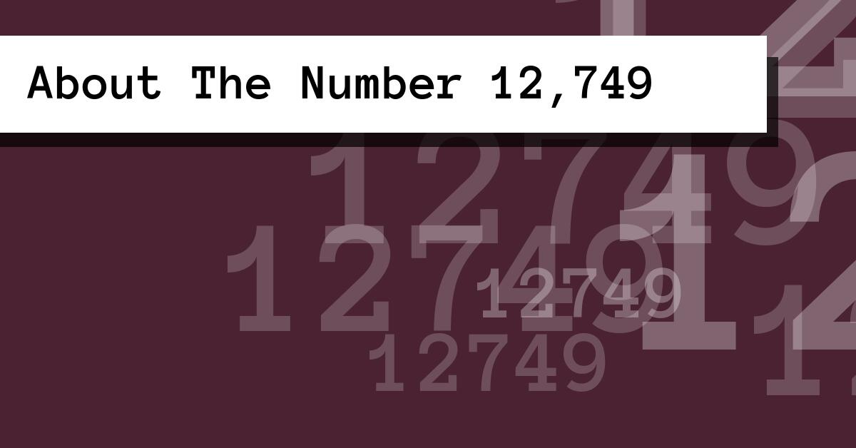 About The Number 12,749