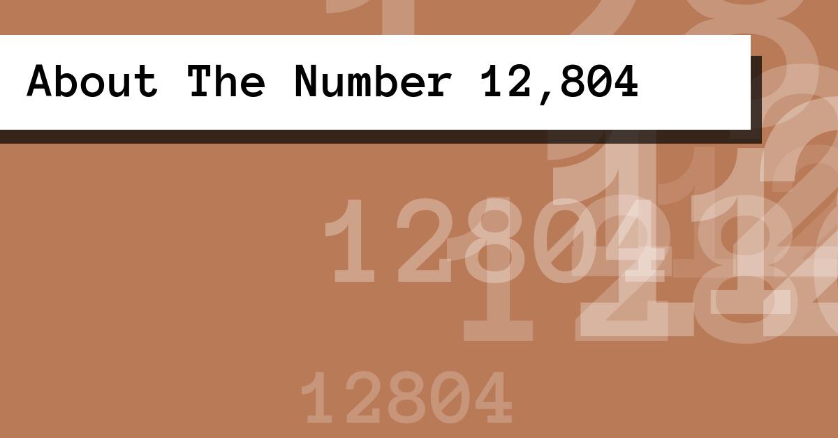 About The Number 12,804