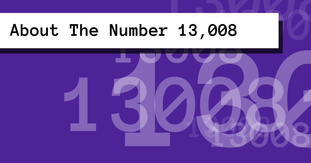 About The Number 13,008