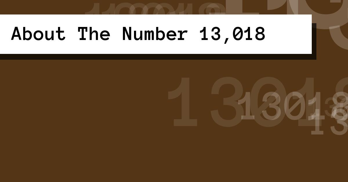 About The Number 13,018