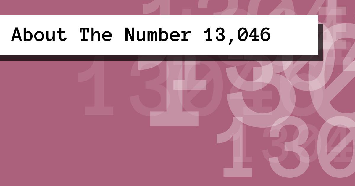 About The Number 13,046