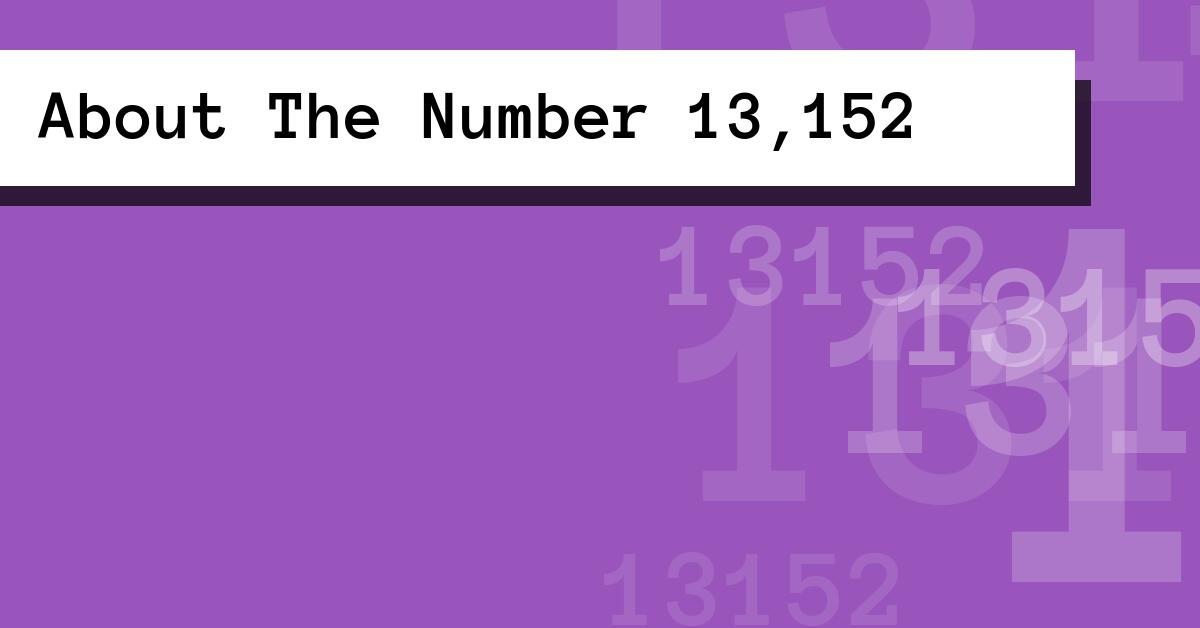 About The Number 13,152