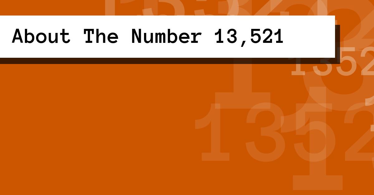 About The Number 13,521