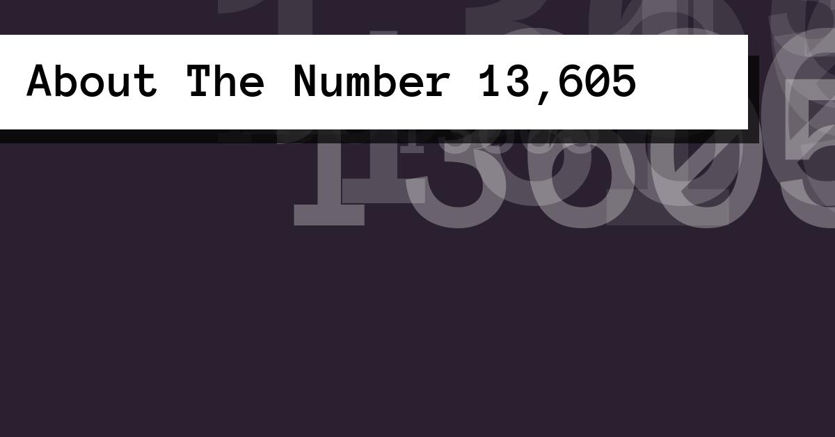 About The Number 13,605