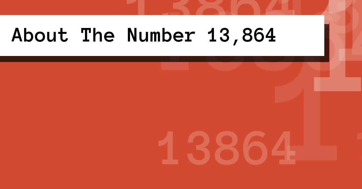 About The Number 13,864