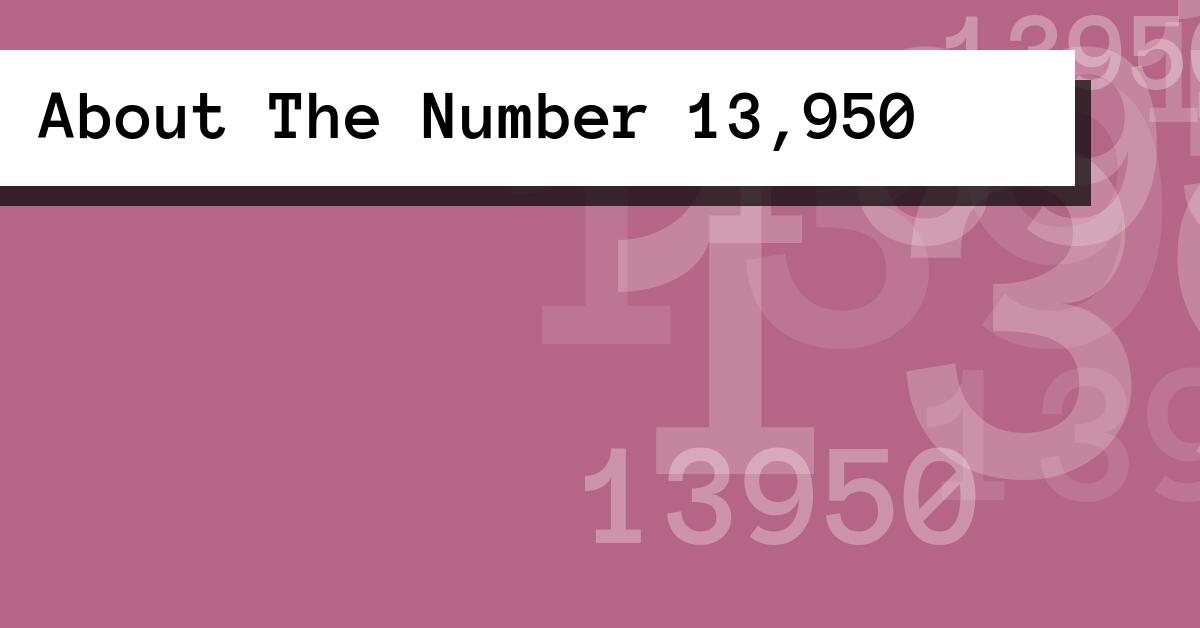 About The Number 13,950