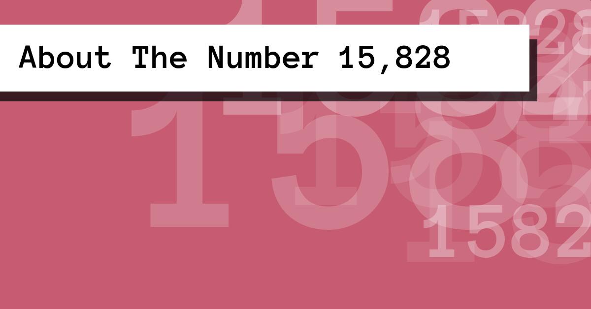 About The Number 15,828
