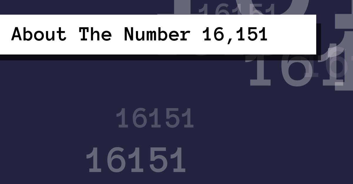 About The Number 16,151