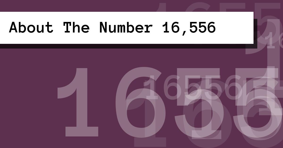 About The Number 16,556