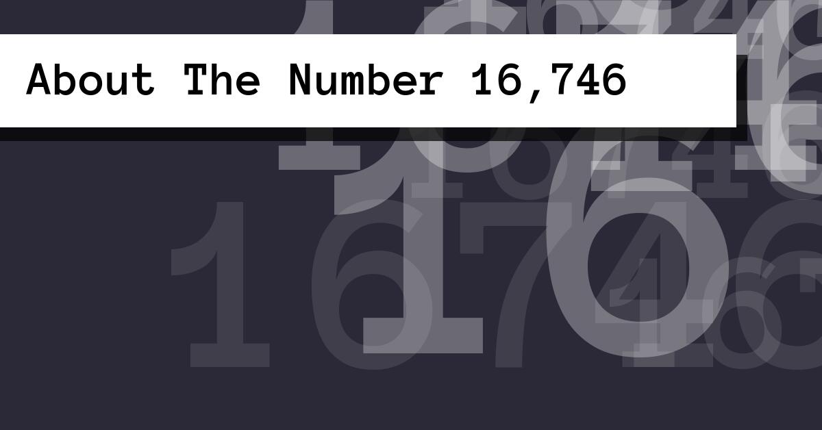 About The Number 16,746