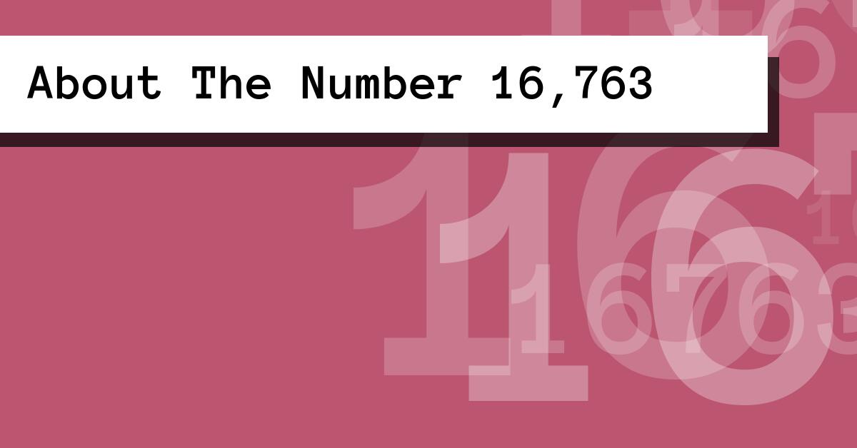 About The Number 16,763