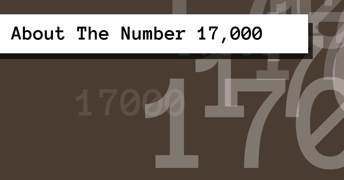 About The Number 17,000