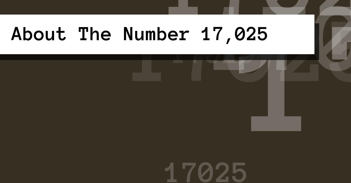 About The Number 17,025