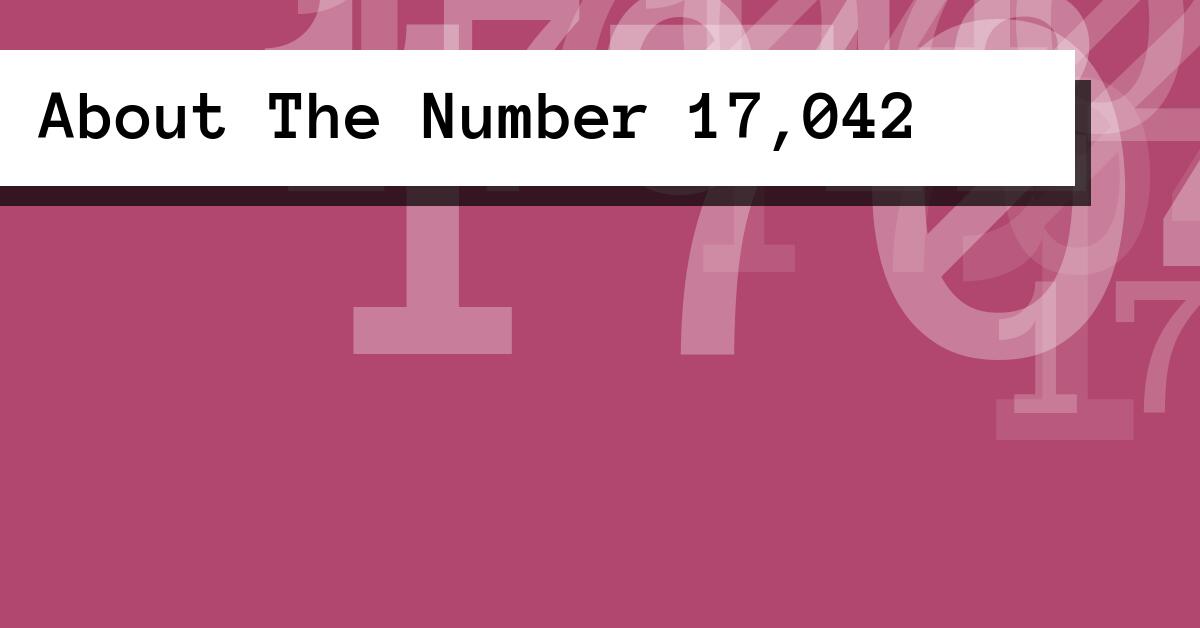About The Number 17,042