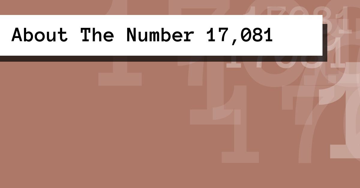 About The Number 17,081