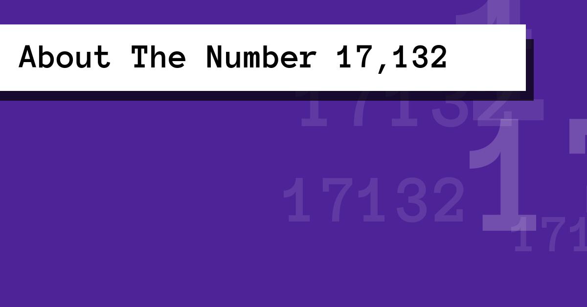 About The Number 17,132