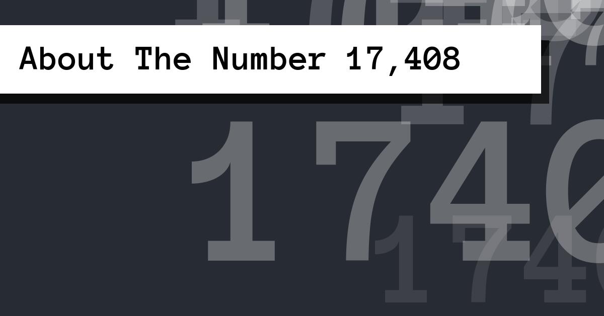 About The Number 17,408
