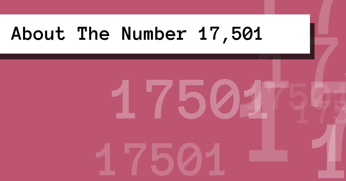 About The Number 17,501